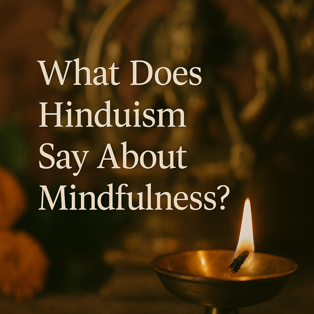 what does Hinduism say about mindfulness, benefits of mindfulness